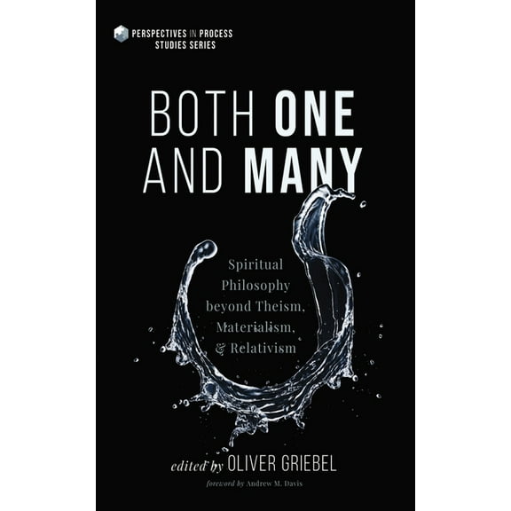 Perspectives in Process Studies Both One and Many: Spiritual Philosophy Beyond Theism, Materialism, and Relativism, (Hardcover)