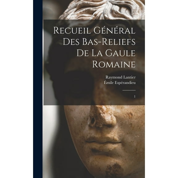 Recueil général des bas-reliefs de la Gaule romaine: 1 (Hardcover)
