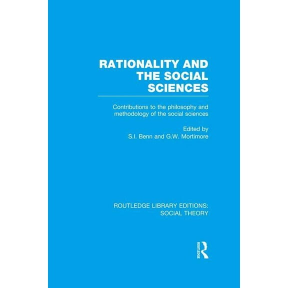 Routledge Library Editions: Social Theor Rationality and the Social Sciences (RLE Social Theory): Contributions to the Philosophy and Methodology of the Social S, (Paperback)