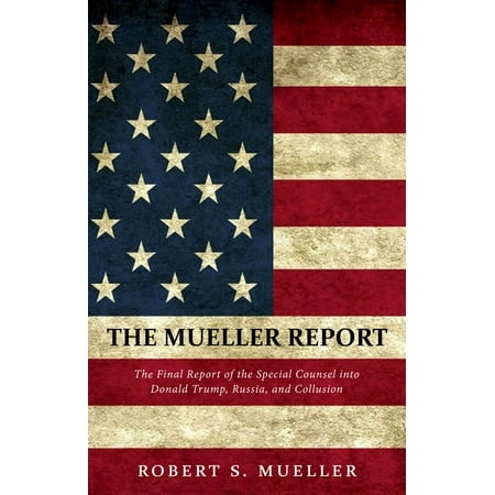 The Mueller Report: The Comprehensive Findings of the Special Counsel -