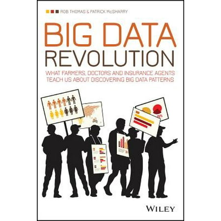 Big Data Revolution : What Farmers, Doctors and Insurance Agents Teach Us about Discovering Big Data