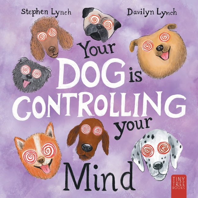 Your Dog Is Controlling Your Mind: A Laugh-out-loud Picture Book for Young Dog Lovers (Paperback)