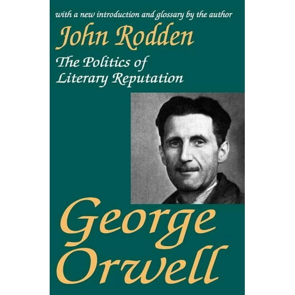 George Orwell: The Politics of Literary Reputation, (Paperback)
