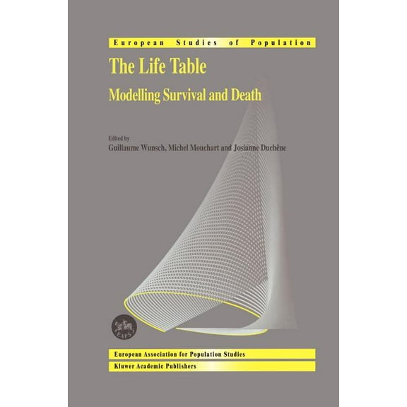 European Studies of Population The Life Table: Modelling Survival and Death, Book 11, (Paperback)