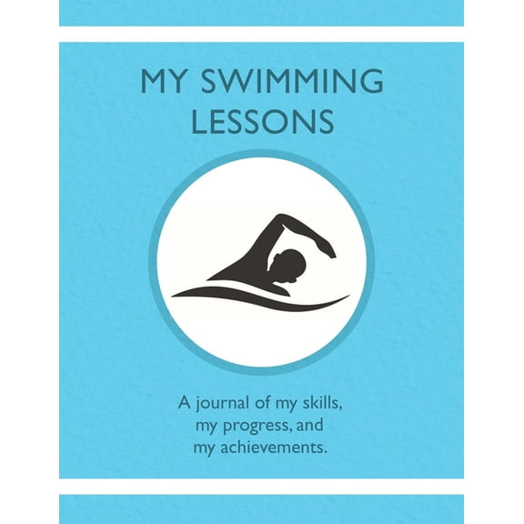 My Swimming Lessons: A journal of my skills, my progress, and my achievements, (Paperback)