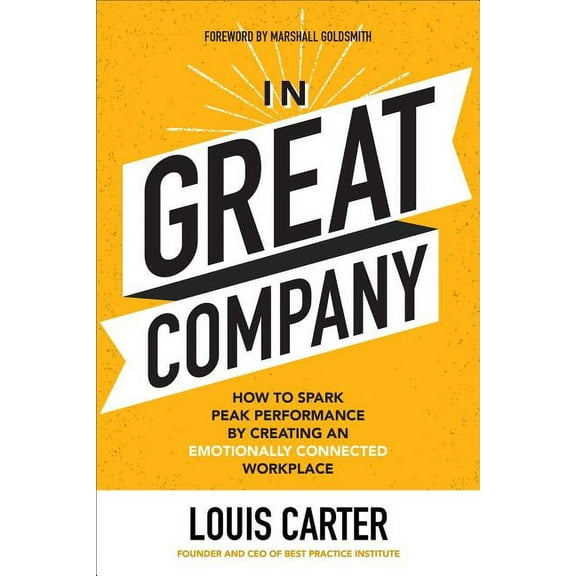 In Great Company: How to Spark Peak Performance by Creating an Emotionally Connected Workplace, (Hardcover)