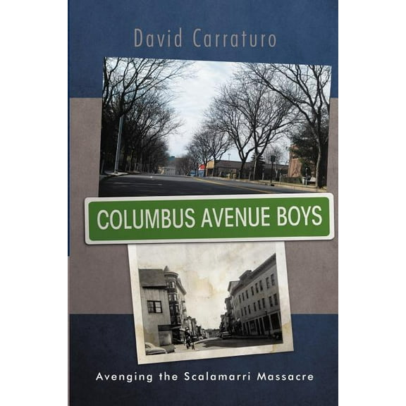 Columbus Avenue Boys: Avenging the Scalamarri Massacre Paperback David Carraturo