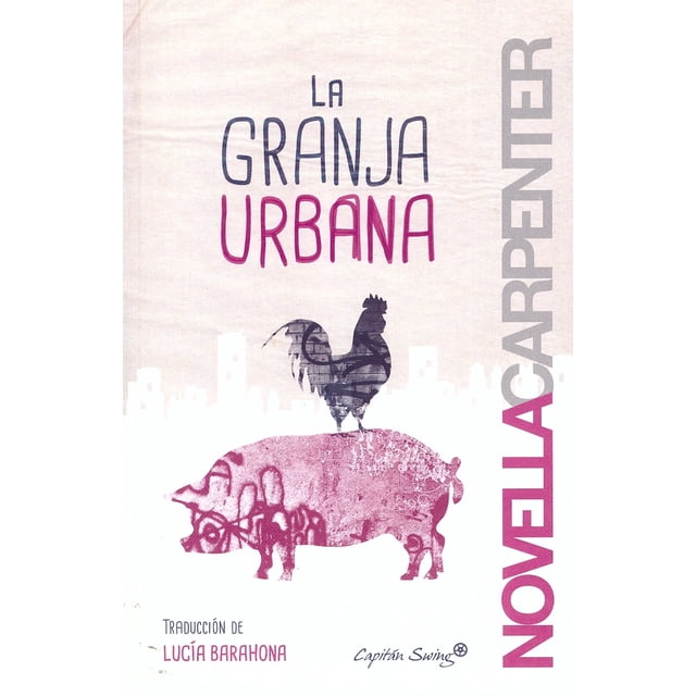 LA GRANJA URBANA CAPITAN SWING LIBROS NOVELLA CARPENTER
