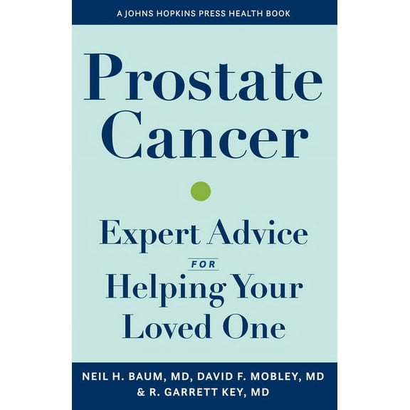 Johns Hopkins Press Health Books (Paperb Prostate Cancer: Expert Advice for Helping Your Loved One, (Paperback)