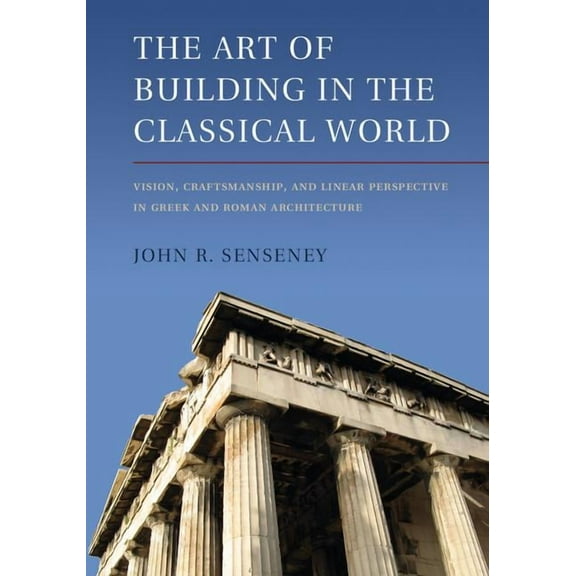 The Art of Building in the Classical World, (Paperback)
