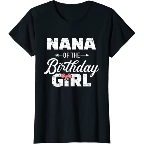 Nana of The Birthday Daughter Girl Matching Family Grandma T-Shirt