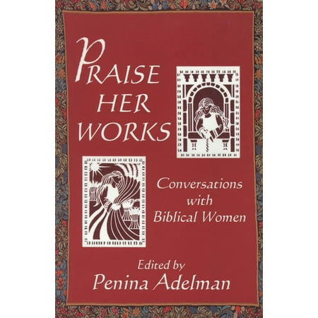 Praise Her Works : Conversations with Biblical Women