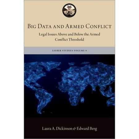 Pre-Owned Big Data and Armed Conflict: Legal Issues Above and Below the Armed Conflict Threshold (Hardcover) by Laura A Dickinson, Edward W Berg