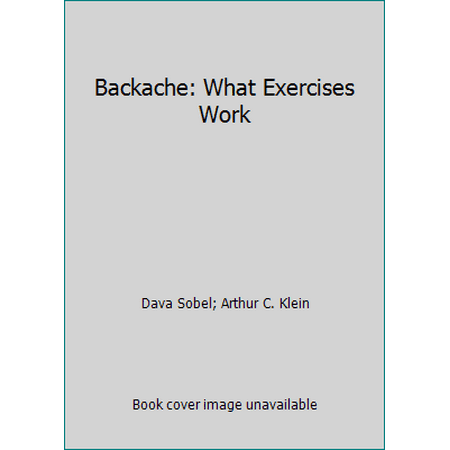 Backache: What Exercises Work [Hardcover - Used]