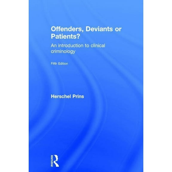 Offenders, Deviants or Patients?: An introduction to clinical criminology, (Hardcover)