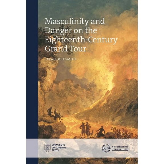 New Historical Perspectives: Masculinity and Danger on the Eighteenth-Century Grand Tour (Hardcover)