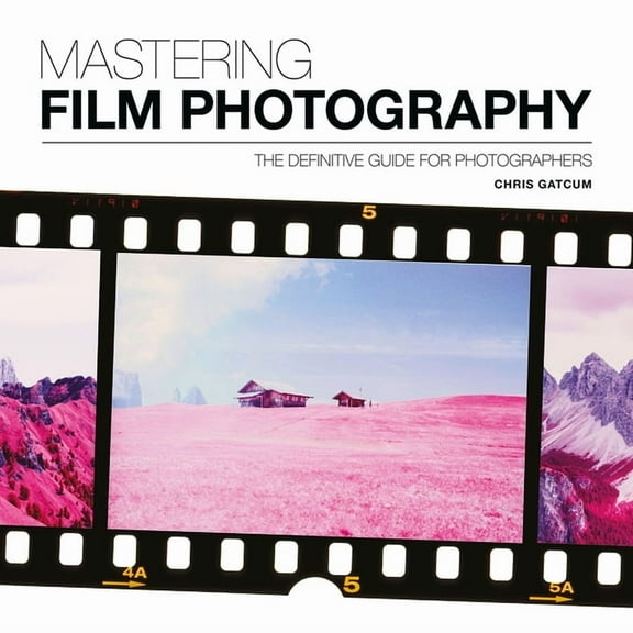 Mastering Mastering Film Photography: A Definitive Guide for Photographers, (Paperback)