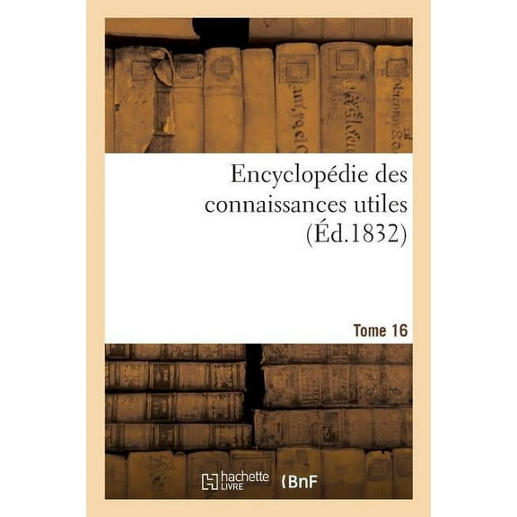 Encyclopédie Des Connaissances Utiles. Tome 16 (Paperback)