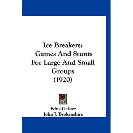 Ice Breakers: Games and Stunts for Large and Small Groups