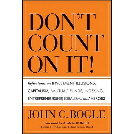 Don't Count on It! : Reflections on Investment Illusions, Capitalism, 