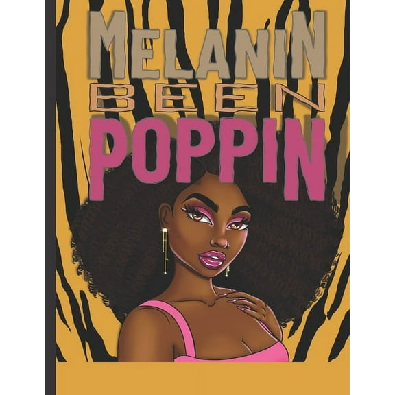 Melanin Been Poppin: A Celebration of Women of Color, Destress and Unwind Coloring Book for Adults and Teens
