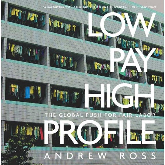 Low Pay, High Profile: The Global Push for Fair Labor, (Paperback)