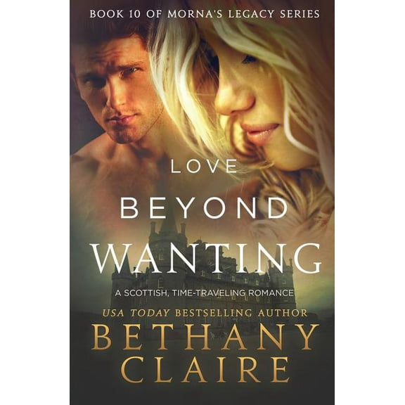 Morna's Legacy Love Beyond Wanting: A Scottish, Time Travel Romance, Book 10, (Paperback)