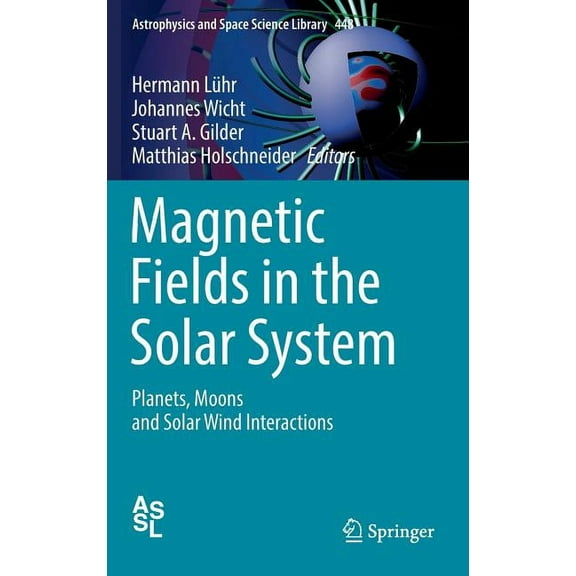 Astrophysics and Space Science Library Magnetic Fields in the Solar System: Planets, Moons and Solar Wind Interactions, Book 448, (Hardcover)