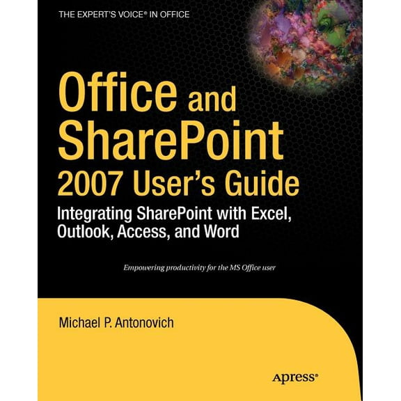 Expert's Voice Office and SharePoint 2007 User's Guide: Integrating SharePoint with Excel, Outlook, Access and Word, (Paperback)