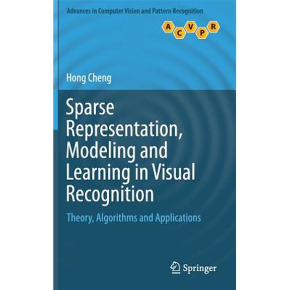 Pre-Owned Advances in Computer Vision and Pattern Recognition: Sparse Representation, Modeling and Learning in Visual Recognition: Theory, Algorithms and Applications (Hardcover)