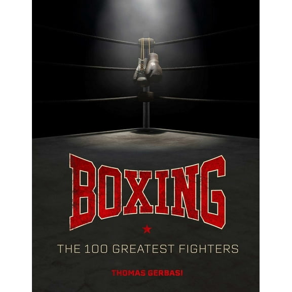 Boxing: The 100 Greatest Fighters, (Hardcover)
