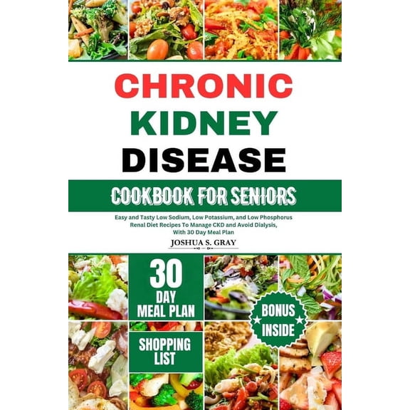Chronic Kidney Disease Cookbook for Seniors: Easy and Tasty Low Sodium, Low Potassium, and Low Phosphorus Renal Diet Rec, (Paperback)