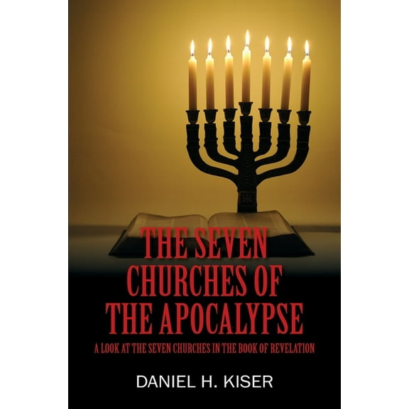 The Seven Churches of the Apocalypse: A Look at the Seven Churches in the Book of Revelation, (Paperback)
