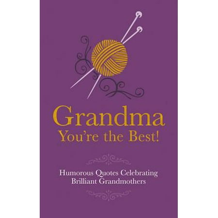Grandma You're the Best! : Humorous Quotes Celebrating Brilliant