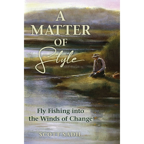 Matter of Style: Fly Fishing Into the Winds of Change, (Paperback)
