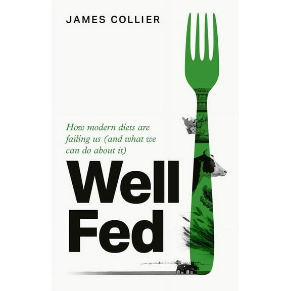 Well Fed: How Modern Diets Are Failing Us (and What We Can Do about It), (Hardcover)