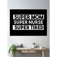 thumbnail image 2 of Super Mom Super Nurse Super Tired ,Mother Day Gift Poster Wall Art, Modern Wall Decor For Living Room Bedroom, 8x12 UNFRAMED, 2 of 3