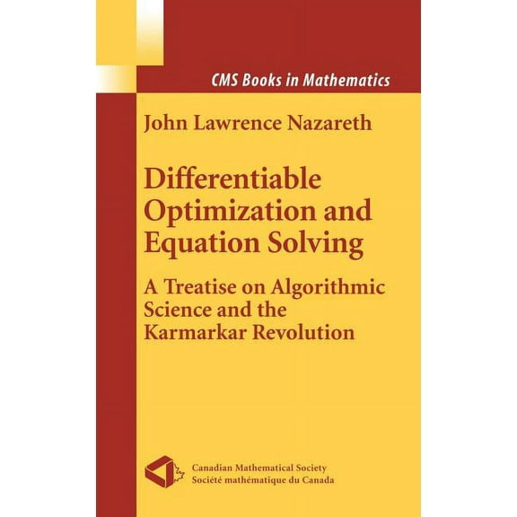 CMS Books in Mathematics Differentiable Optimization and Equation Solving: A Treatise on Algorithmic Science and the Karmarkar Revolution, Book 11, (Hardcover)