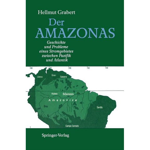 Der Amazonas: Geschichte Und Probleme Eines Stromgebietes Zwischen Pazifik Und Atlantik, (Paperback)