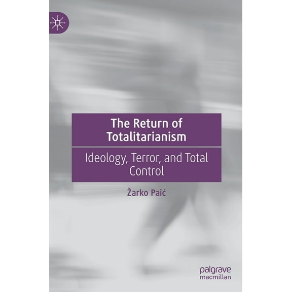 The Return of Totalitarianism: Ideology, Terror, and Total Control, (Hardcover)