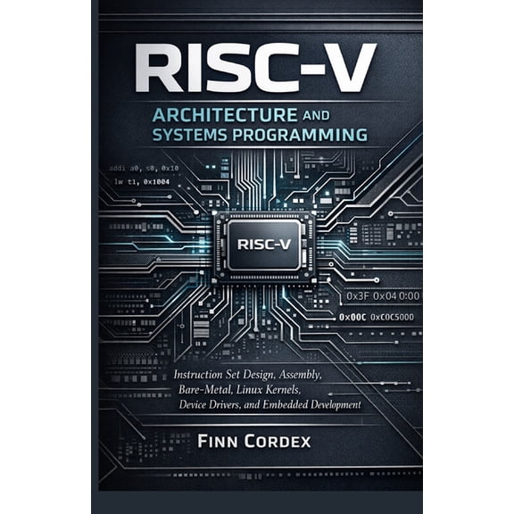 Risc-V Architecture and Systems Programming: Instruction Set Design, Assembly Language, Bare-Metal Programming, Linux Ke, (Paperback)