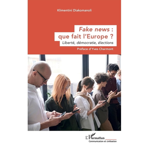 Communication Et Civilisation Fake news: que fait l'Europe ?: Liberté, démocratie, élections, (Paperback)