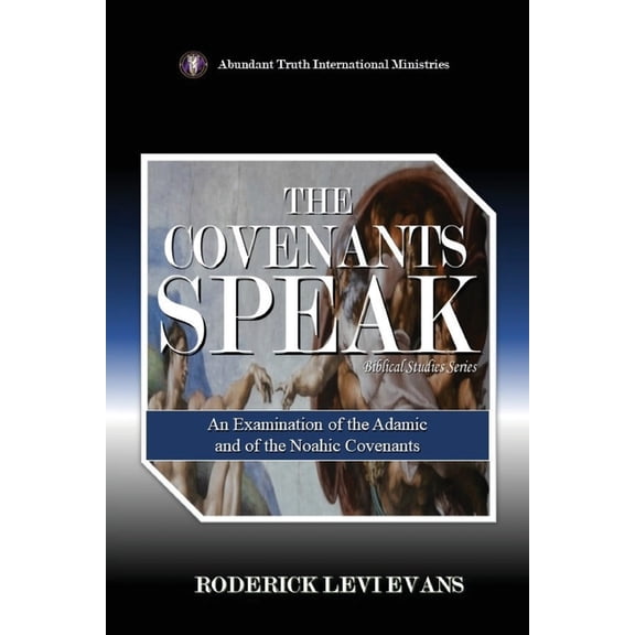 Biblical Studies The Covenants Speak: An Examination of the Adamic and of the Noahic Covenants, Book 2, (Paperback)