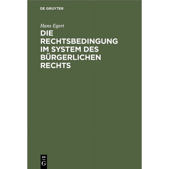 Die Rechtsbedingung Im System Des Bürgerlichen Rechts, (Hardcover)