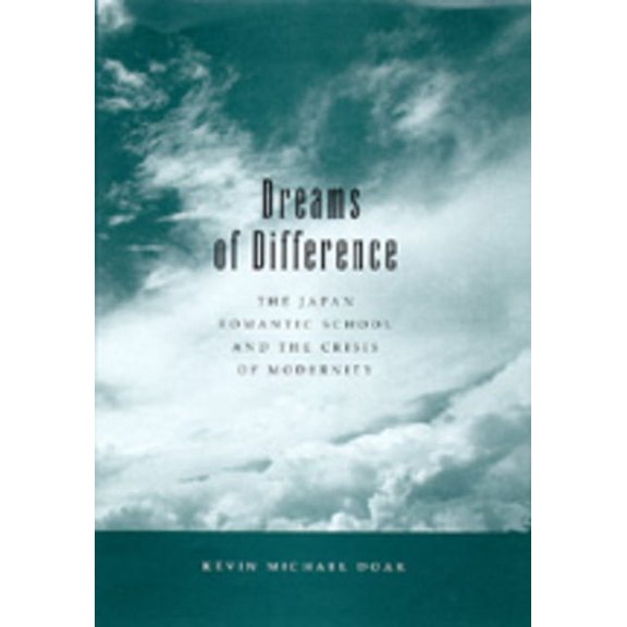 Dreams of Difference : The Japan Romantic School and the Crisis  of Modernity (Edition 1) (Hardcover)