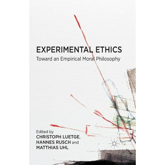 Experimental Ethics: Toward an Empirical Moral Philosophy, (Paperback)