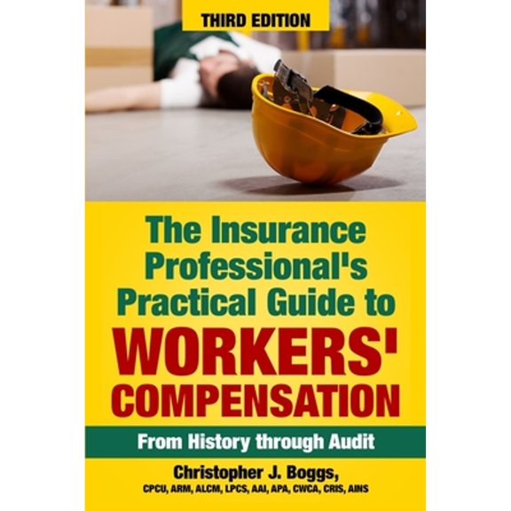 Pre-Owned The Insurance Professional's Practical Guide to Workers' Compensation: From History through Audit (Paperback) by Christopher J Boggs