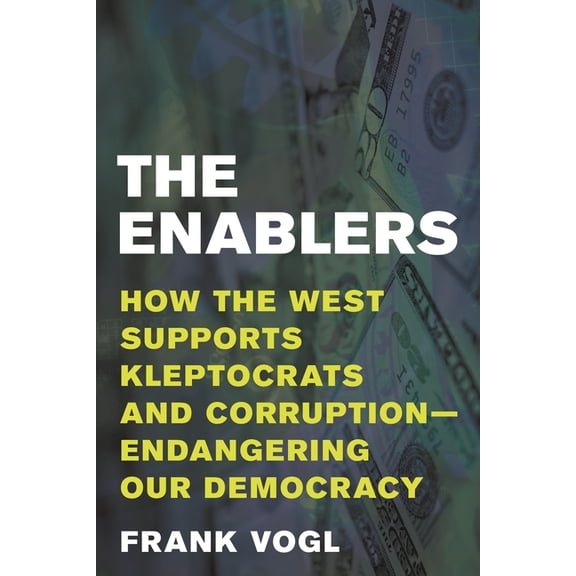 Enablers: How the West Supports Kleptocrats and Corruption - Endangering Our Democracy, (Hardcover)