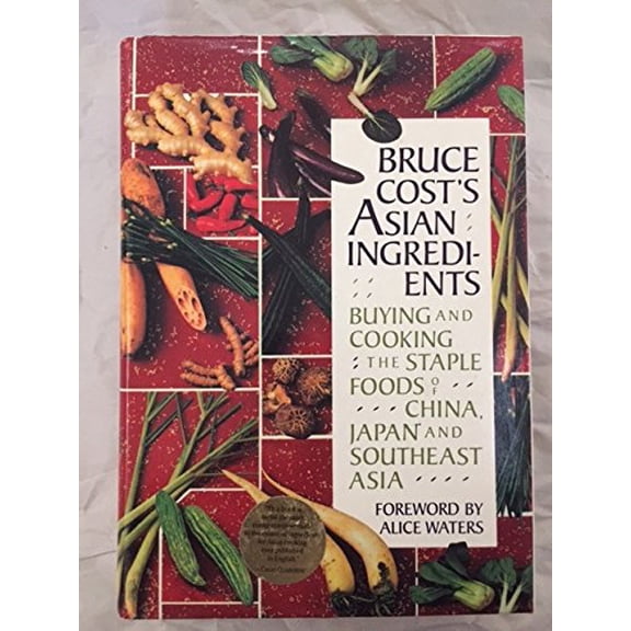 Pre-Owned Bruce Cost's Asian Ingredients: Buying and Cooking the Staple Foods of China, Japan and Southwest Asia (Hardcover) 0688058779 9780688058777