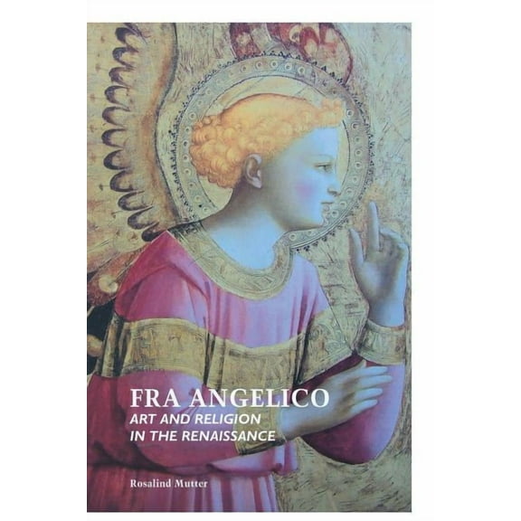 Painters Fra Angelico: Art and Religion in the Renaissance, (Paperback)